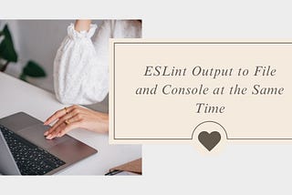 ESLint Output to File and Console at the Same Time