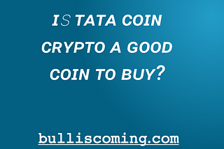 Tata Coin Crypto – Is Tata Coin Crypto A Good Coin To Buy?