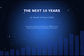 The Next 10 Years: AI, Wealth, and Power Shifts