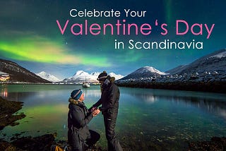 Celebrate Your Valentine’s Day in Scandinavia