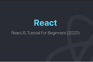 ReactJS Tutorial For Beginners (2020)