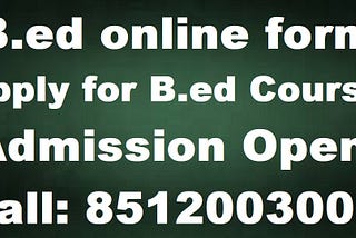 B.ed online form for Bachelor of Education Courses Admission