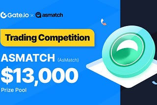 Gate.io x AsMatch Trading Competition | Win $13,000 Prize Pool!