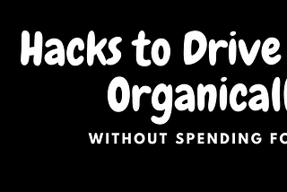 No Brainer Hacks to Drive Traffic Organically to the Website