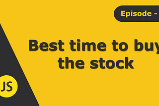 JavaScript Interview Question: Best time to buy the stock