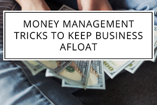 Money Management Tricks to Keep Business Afloat