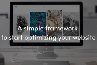 A simple framework to start optimizing your website