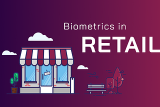 How biometrics modifies retail and impacts customer service