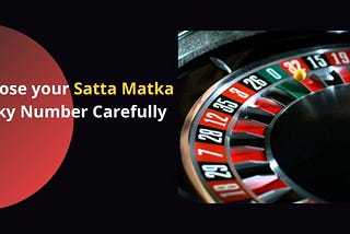 Choose your Satta Matka Lucky Number Carefully