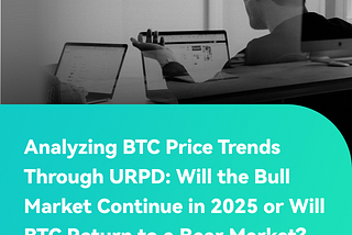 Analyzing Bitcoin Price Trends Through URPD: Will the Bull Market Continue in 2025 or Will Bitcoin…