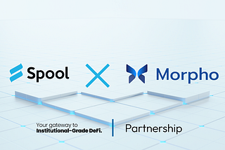 Spool DAO and Morpho Labs Strengthen Their DeFi Partnership