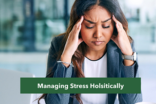 Managing Stress Holistically: Diet, Herbs and Lifestyle Changes for Building Resilience