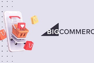 BigCommerce for B2B eCommerce: Explore Key Pathways to Improve Profitability