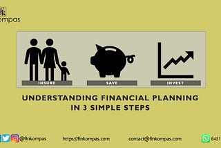 Understanding Financial Planning in 3 Simple Steps — Insure. Save. Invest.