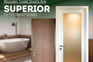 Top 5 Reasons Wooden Toilet Doors Are Superior to PVC Toilet Doors