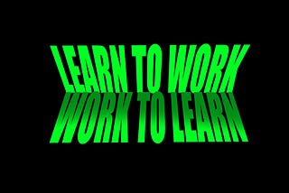 Learn to Work or Work to Learn?