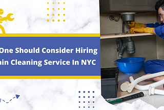 Why One Should Consider Hiring A Drain Cleaning Service In NYC