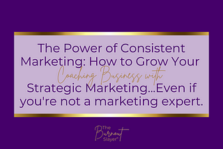 The Power of Consistent Marketing: How to Grow Your Coaching Business with Strategic Marketing…