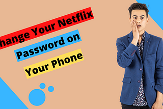 How to Change Your Netflix Password on Your Phone — How do I change my Netflix password?