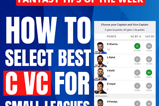 Fantasy Tips of The Week : How to Select Best Captain and Vice Captain for Small League.
