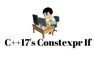 C++17’s Constexpr If