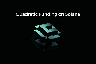 Quadratic Funding and Cubik: Public Goods & Climate Finance on Solana