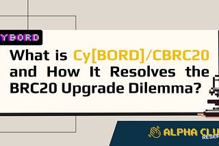 What is Cy[BORD]/CBRC20 and How It Resolves the BRC20 Upgrade Dilemma