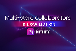 Multi-store collaborators is now live on NFTify