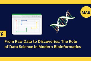 Illustration showing a data chart and DNA helix symbolizing the connection between data science and bioinformatics, with the title “From Raw Data to Discoveries: The Role of Data Science in Modern Bioinformatics” and MAB logo on a dark blue and yellow background.