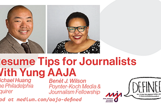Resume Tips for Journalists With Yung AAJA. Michael Huang of The Philadelphia Inquirer. Benét J. Wilson of the Poynter-Koch Media and Journalism Fellowship.