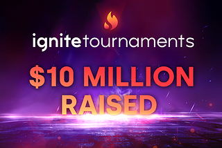 Ignite Tournaments Secures $10M for Play-to-Earn Esports Tournament and Streaming Infrastructure