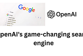 OpenAI’s AI-Driven Search Engine Challenges Google