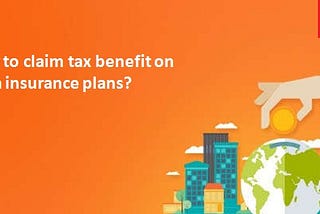 How to claim tax benefit on term insurance plans?