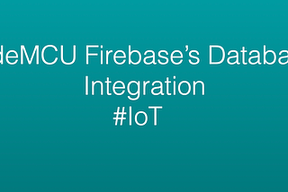 NodeMCU Firebase’s database integration