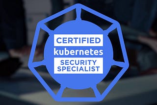 Pass Certified Kubernetes Security Specialist (CKS) in 30 days (2023)