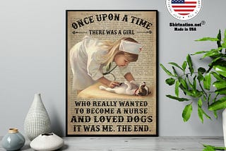 HOT Once upon a time there was a girl who really wanted to become a nurse and loved dogs poster