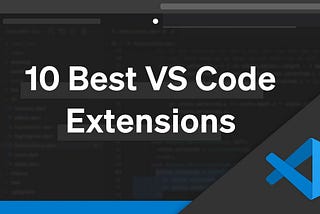 Top 10 VS Code Extension For Your Productivity