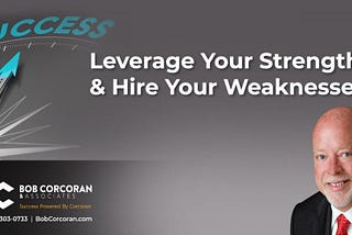 Leverage Your Strengths Hire Your Weakness