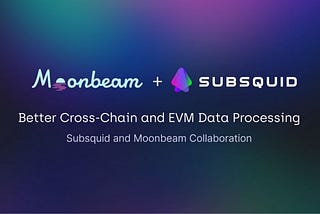 Kolaborasi Baru! Subsquid dan Moonbeam untuk Pemprosesan Cross-Chain dan Data EVM Lebih Baik