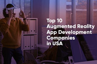 Top 10 Augmented Reality (AR) App Development Companies