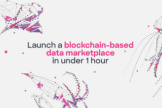Launch a blockchain-based data marketplace in under 1 hour