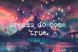 Dreams do come true