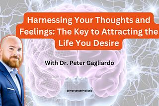 Harnessing Your Thoughts and Feelings: The Key to Attracting the Life You Desire