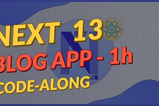 Build a Blog App in 1 hour — Code Along (NextJS 13)