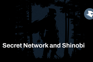 Secret Network and Shinobi