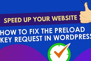 Preload Key Request — How to solve “Preload Key Request” for WordPress