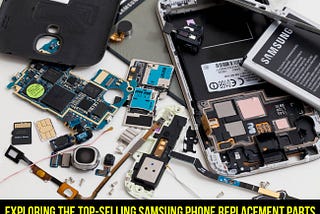 Exploring the Top-Selling Samsung Phone Replacement Parts