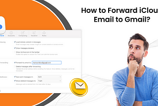 How to Forward iCloud Email to Gmail?