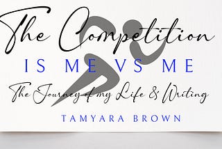 The Competition is Me Vs Me- The Journey of My Life and Writing