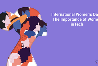 International Women’s Day 2021 — The Importance of Women in Tech